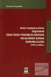 Deniz Taşımacılığında Taşıyanın Yüke Özen Yükümlülüğünün İhlalinden Doğan Sorumluluğu (Ciltli)