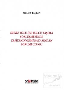 Deniz Yolu ile Yolcu Taşıma Sözleşmesinde Taşıyanın Gemi Kazasından Sorumluluğu (Ciltli)
