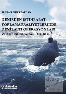 Denizden İstihbarat Toplama Faaliyetlerinde Denizaltı Operasyonları ve Uluslararası Hukuk