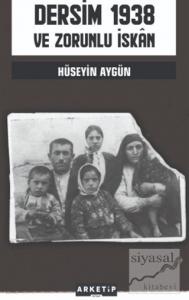 Dersim 1938 ve Zorunlu İskan