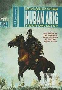 Destanlaşan Kadın Kahraman Huban Arığ