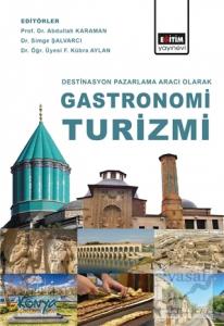 Destinasyon Pazarlama Aracı Olarak Gastronomi Turizmi