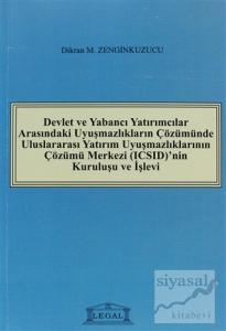 Devlet ve Yabancı Yatırımcılar Arasındaki Uyuşmazlıkların Çözümünde Uluslararası Yatırım Uyuşmazlıklarının Çözümü Merkezi (ICSID)'nin Kuruluşu ve İşleyişi