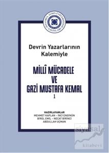 DevrinYazarlarının Kalemiyle Milli Mücadele ve Gazi Mustafa KemalCilt 1