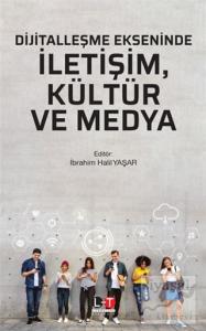 Dijitalleşme Ekseninde İletişim, Kültür ve Medya