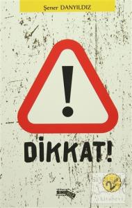 Dikkat!