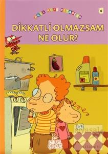 Dikkatli Olmazsam Ne Olur?