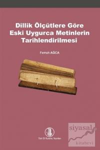 Dillik Ölçütlere Göre Eski Uygurca Metinlerin Tarihlendirilmesi