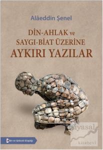 Din - Ahlak ve Saygı - Biat Üzerine Aykırı Yazılar