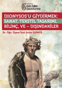 Dionysos'u Giydirmek : Sanat, Tekstil Tasarımı - Bilinç ve Dışındakiler