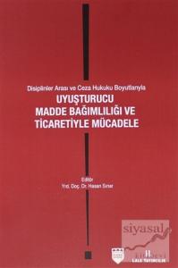 Disiplinler Arası ve Ceza Hukuku Boyutlarıyla Uyuşturucu Madde Bağımlılığı ve Ticaretiyle Mücadele