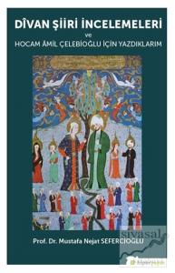 Divan Şiiri İncelemeleri ve Hocam Amil Çelebioğlu İçin Yazdıklarım