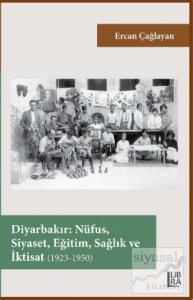 Diyarbakır – Nüfus, Siyaset, Eğitim, Sağlık ve İktisat (1923-1950)