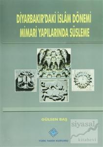 Diyarbakır'daki İslam Dönemi Mimari Yapılarında Süsleme (Ciltli)