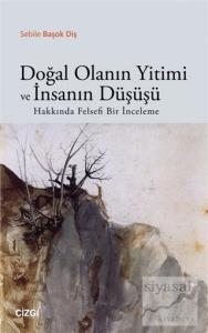 Doğal Olanın Yitimi ve İnsanın Düşüşü Hakkında Felsefi Bir İnceleme