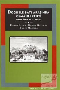 Doğu İle Batı Arasında Osmanlı Kenti Halep, İzmir ve İstanbul