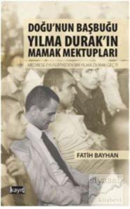 Doğu'nun Başbuğu Yılma Durak'ın Mamak Mektupları Doğu'nun Başbuğu Yılma Durak'ın Mamak Mektupları