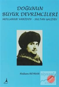 Doğunun Büyük Devrimcileri - Mollanur Vahidov-Sultan Galiyev