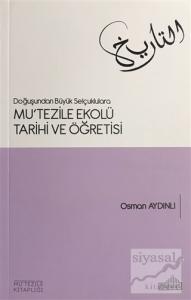 Doğuşundan Büyük Selçuklulara Mu'tezile Ekolü Tarihi ve Öğretisi