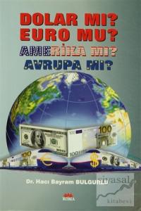Dolar Mı? Euro Mu? Amerika Mı? Avrupa Mı?