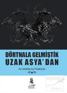 Dörtnala Gelmiştik Uzak Asya‘dan (Ciltli)