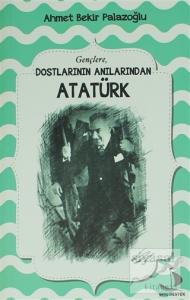 Dostlarının Anılarından Atatürk