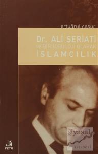 Dr. Ali Şeriati ve Bir İdeoloji Olarak İslamcılık