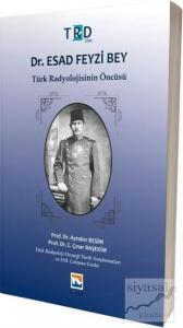 Dr. Esad Feyzi Bey - Türk Radyolojisinin Öncüsü Dr. Esad Feyzi Bey - Türk Radyolojisinin Öncüsü