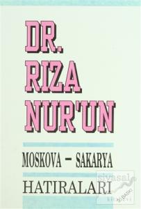 Dr. Rıza Nur'un Moskova - Sakarya Hatıraları