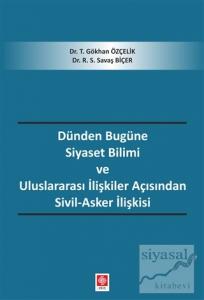 Dünden Bugüne Siyaset Bilimi ve Uluslararası İlişkiler Açısından Sivil-Asker İlişkisi