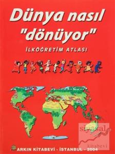Dünya Nasıl Dönüyor - İlköğretim Atlası