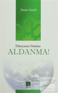 Dünyanın Süsüne Aldanma