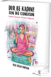 Dur Be Kadın! Sen İki Canlısın