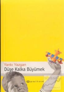 Düşe Kalka Büyümek Çocuklu Hayat İçin Yazılar 1