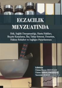 Eczacılık Mevzuatında: Etik Sağlık Danışmanlığı Hasta Hakları Reçete Karşılama İlaç Takip Sistemi Denetim Haksız Rekabet ve Sağlığın Pazarlanması