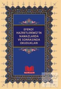 Efendi Hazretlerimiz'in Namazlarda ve Sonrasında Okudukları