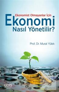 Ekonomist Olmayanlar İçin Ekonomi Nasıl Yönetilir?