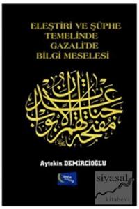Eleştiri ve Şüphe Temelinde Gazali'de Bilgi Meselesi