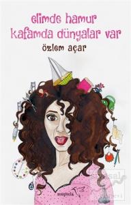 Elimde Hamur Kafamda Dünyalar Var