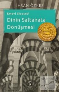 Emevi Siyaseti Dinin Saltanata Dönüşmesi