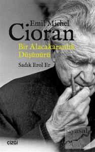 Emil Michel Cioran: Bir Alacakaranlık Düşünürü