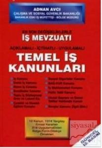 En Son Değişiklikleriyle İş Mevzuatı Açıklamalı - İçtihatlı - Uygulamalı Temel İş Kanunları (Ciltli)