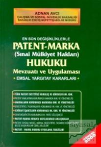 En Son Değişikliklerle Patent - Marka (Sınai Mülkiyet Hakları) Hukuku Mevzuatı ve Uygulaması Emsal Yargıtay Kararları (Ciltli)