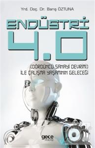 Endüstri 4.0 - Dördüncü Sanayi Devrimi - İle Çalışma Yaşamının Geleceği