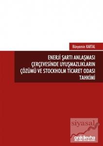 Enerji Şartı Anlaşması Çerçevesinde Uyuşmazlıkların Çözümü ve Stockholm Ticaret Odası Tahkimi