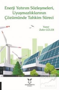 Enerji Yatırım Sözleşmeleri ve Uyuşmazlıklarının Çözümünde Tahkim Süreci