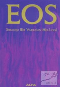 Eos  Sıradışı Bir Varlığın Hikayesi (Ciltli)