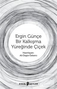 Ergin Günçe Bir Kalkışma Yüreğinde Çiçek