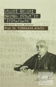 Ermeni Önderi Boghos Nubar'ın 'İtirafları'