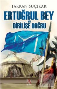 Ertuğrul Bey ve Dirilişe Doğru